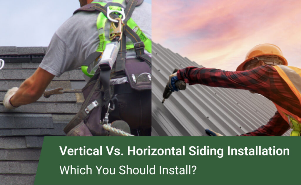 How to Choose Between Vertical and Horizontal Siding Installation Which is Right for You